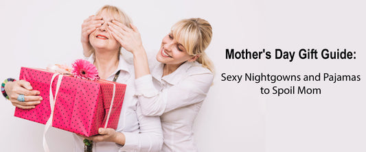 mother day gift guide sexy nightgown and luxury sleepwear